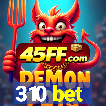 310 bet